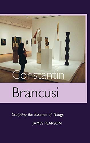 Constantin Brancusi: Sculpting the Essence of Things von Crescent Moon Publishing